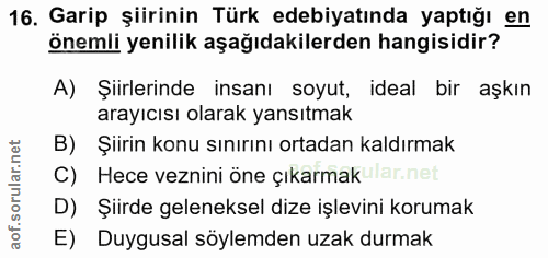 16. soru: Garip şiirinin Türk edebiyatında yaptığı en önemli yenilik aşağıdakilerden hangisidir? A) Şiirlerinde insanı soyut, i…