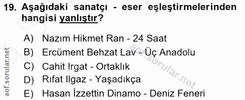 19. soru: Aşağıdaki sanatçı - eser eşleştirmelerinden hangisi yanlıştır? A) Nazım Hikmet Ran - 24 Saat B) Ercüment Behzat Lav -…