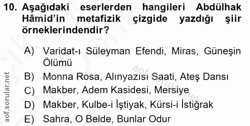 10. soru: Aşağıdaki eserlerden hangileri Abdülhak Hâmid'in metafizik çizgide yazdığı şiir örneklerindendir? A) Varidat-ı Süleym…