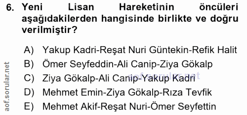 6. soru: Yeni Lisan Hareketinin öncüleri aşağıdakilerden hangisinde birlikte ve doğru verilmiştir? A) Yakup Kadri-Reşat Nuri G…