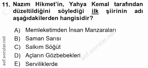11. soru: Nazım Hikmet'in, Yahya Kemal tarafindan düzeltildiğini söylediği ilk şiirinin adı aşağıdakilerden hangisidir? A) Meml…
