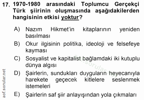 17. soru: 1970-1980 arasındaki Toplumcu Gerçekçi Türk şiirinin oluşmasında aşağıdakilerden hangisinin etkisi yoktur? A) Nazım H…