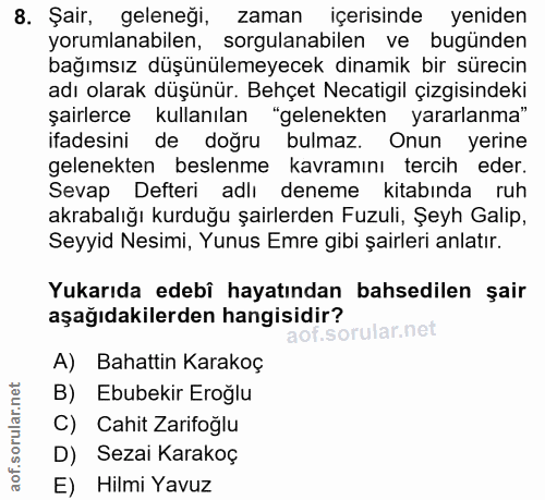 8. soru: Şair, geleneği, zaman içerisinde yeniden yorumlanabilen, sorgulanabilen ve bugunden bağımsız düşünülemeyecek dinamik…