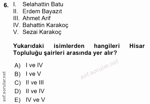 6. soru: 1. Selahattin Batu Il. Erdem Bayazıt IlI. Ahmet Arif IV. Bahattin Karakoç V. Sezai Karakoç Yukarıdaki isimlerden hang…