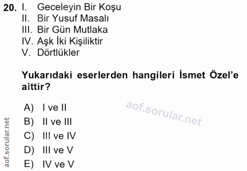 20. soru: 1. Geceleyin Bir Koşu II. Bir Yusuf Masalı IlI. Bir Gün Mutlaka IV. Aşk iki Kişiliktir V. Dörtlükler Yukarıdaki eserl…