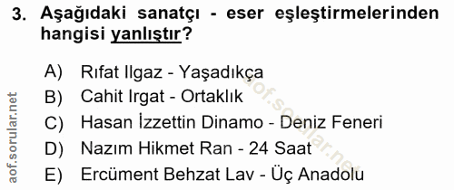 3. soru: Aşağıdaki sanatçı - eser eşleştirmelerinden hangisi yanlıştır? A) Rıfat Ilgaz - Yaşadıkça B) Cahit Irgat - Ortaklık C…