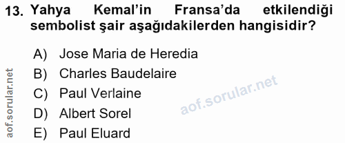 13. soru: Yahya Kemal'in Fransa'da etkilendiği sembolist şair aşağıdakilerden hangisidir? A) Jose Maria de Heredia B) Charles B…