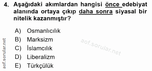 4. soru: Aşağıdaki akımlardan hangisi önce_edebiyat alanında ortaya çıkıp daha sonra siyasal bir nitelik kazanmıştır? A) Osman…