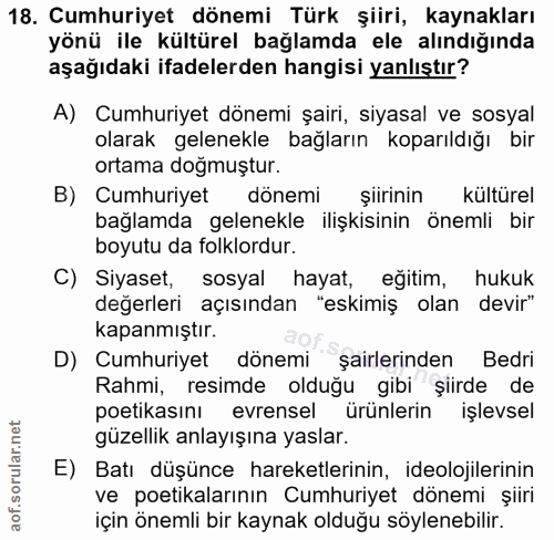 18. soru: Cumhuriyet dönemi Türk şiiri, kaynakları yönü ile kültürel bağlamda ele alındığında aşağıdaki ifadelerden hangisi yan…