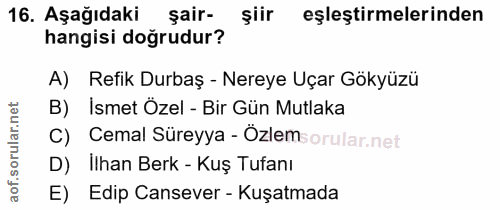 16. soru: Aşağıdaki sair- şiir eşleştirmelerinden hangisi doğrudur? A) Refik Durbaş - Nereye Uçar Gökyüzü B) İsmet Özel - Bir G…