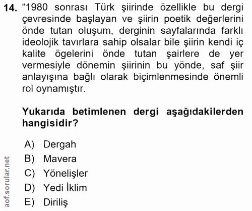 14. soru: "1980 sonrası Türk şiirinde özellikle bu dergi çevresinde başlayan ve şiirin potik değerlerini önde tutan oluşum, der…