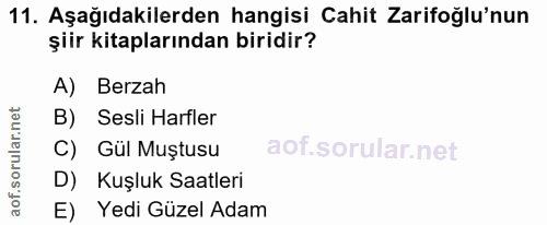 11. soru: Aşağıdakilerden hangisi Cahit Zarifoğlu'nun şiir kitaplarından biridir? A) Berzah B) Sesli Harfler C) Gül Muştusu D)…