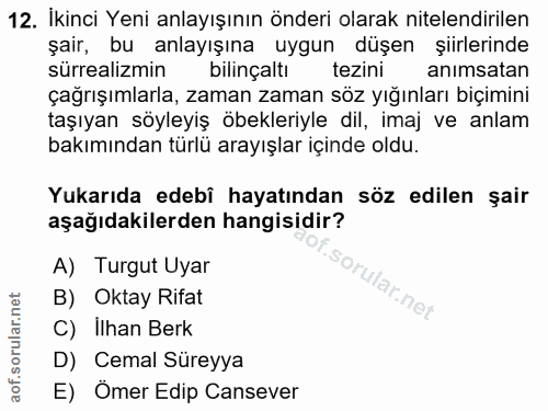 12. soru: İkinci Yeni anlayışının önderi olarak nitelendirilen şair, bu anlayışına uygun düşen şiirlerinde sürrealizmin bilinça…