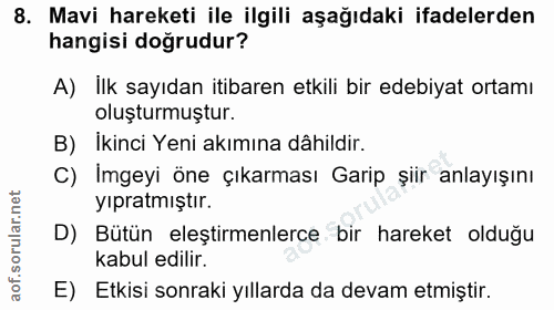 8. soru: Mavi hareketi ile ilgili aşağıdaki ifadelerden hangisi doğrudur? A) İlk sayıdan itibaren etkili bir edebiyat ortamı o…