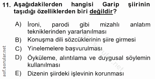 11. soru: Aşağıdakilerden hangisi Garip şiirinin taşıdığı özelliklerden biri değildir? A) Ironi, parodi gibi mizahlı anlatım te…