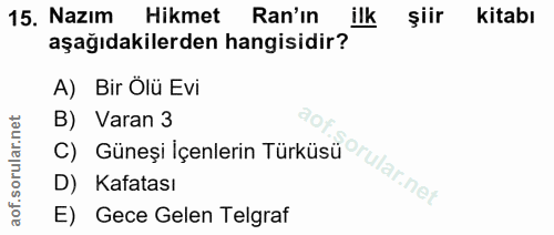 15. soru: Nazım Hikmet Ran'ın ilk şiir kitabı aşağıdakilerden hangisidir? A) Bir Ölü Evi B) Varan 3 D) Kafatası Güneşi Içenleri…