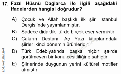 17. soru: Fazıl Hüsnü Dağlarca ile ilgili aşağıdaki ifadelerden hangisi doğrudur? A) Çocuk ve Allah başlıklı ilk şiiri Istanbul…