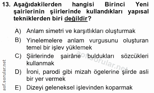 13. soru: Aşağıdakilerden hangisi Birinci Yeni şairlerinin şiirlerinde kullandıkları yapısal tekniklerden biri değildir? A) Anl…