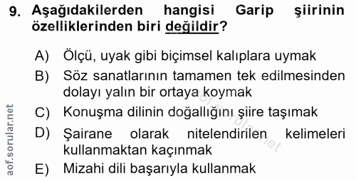 9. soru: Aşağıdakilerden hangisi Garip şiirinin özelliklerinden biri değildir? A) Ölçü, uyak gibi biçimsel kalıplara uymak B)…