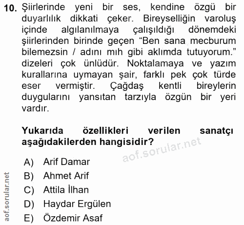 10. soru: Şiirlerinde yeni bir ses, kendine özgü bir duyarlılık dikkati çeker. Bireyselliğin varoluş içinde algılanılmaya çalış…