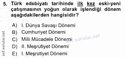 5. soru: Türk edebiyatı tarihinde ilk kez eski-yeni çatışmasının yoğun olarak işlendiği dönem aşağıdakilerden hangisidir? A) 1…