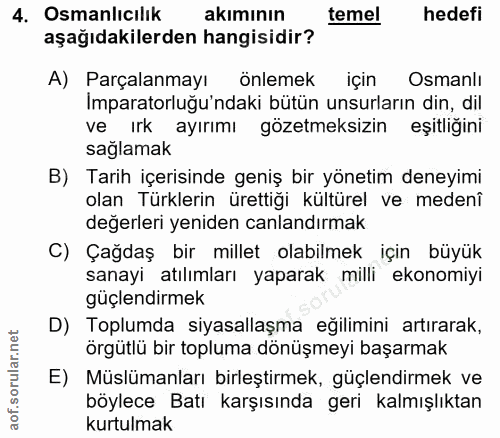 4. soru: Osmanlıcılık akımının temel hedefi aşağıdakilerden hangisidir? A) Parçalanmayı önlemek için Osmanlı Imparatorluğu'nda…