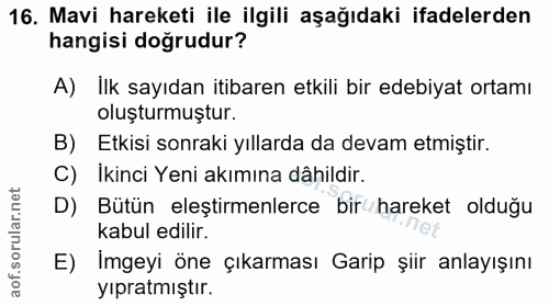 16. soru: Mavi hareketi ile ilgili aşağıdaki ifadelerden hangisi doğrudur? A) İlk sayıdan itibaren etkili bir edebiyat ortamı o…