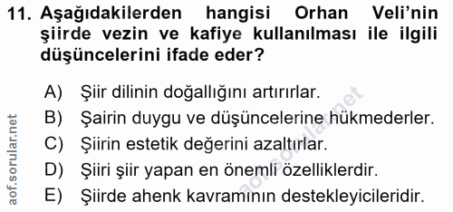 11. soru: Aşağıdakilerden hangisi Orhan Veli'nin şiirde vezin ve kafiye kullanılması ile ilgili düşüncelerini ifade eder? A) Şi…