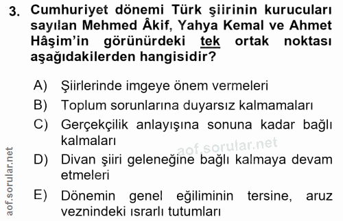 3. soru: Cumhuriyet dönemi Türk şiirinin kurucuları sayılan Mehmed Äkif, Yahya Kemal ve Ahmet Hâşim'in görünürdeki tek ortak n…