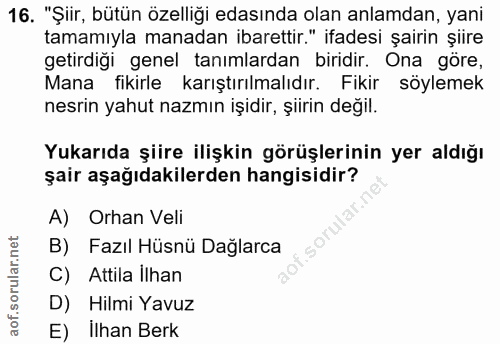 16. soru: "Şiir, bütün özelliği edasında olan anlamdan, yani tamamıyla manadan ibarettir." ifadesi şairin şiire getirdiği genel…
