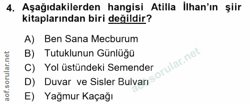4. soru: Aşağıdakilerden hangisi Atilla Ilhan'ın şiir kitaplarından biri değildir? A) Ben Sana Mecburum D) Duvar ve Sisler Bul…