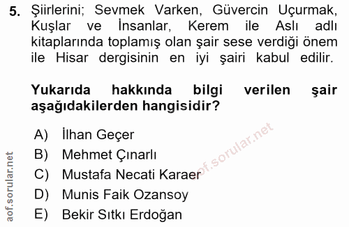 5. soru: Şiirlerini; Sevmek Varken, Güvercin Uçurmak, Kuşlar ve Insanlar, Kerem ile Aslı adlı kitaplarında toplamış olan şair…