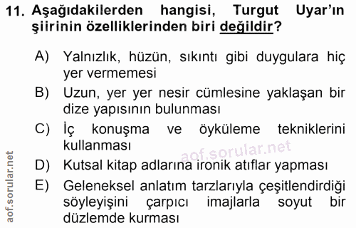 11. soru: Aşağıdakilerden hangisi, Turgut Uyar'ın şiirinin özelliklerinden biri değildir? A) Yalnızlık, hüzün, sıkıntı gibi duy…