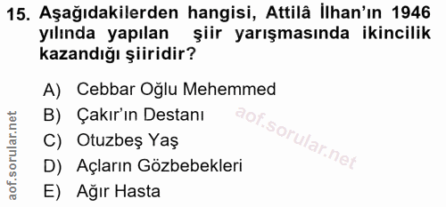 15. soru: Aşağıdakilerden hangisi, Attilâ İlhan'ın 1946 yılında yapılan şiir yarışmasında ikincilik kazandığı şiiridir? A) Cebb…