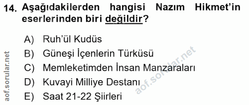 14. soru: Aşağıdakilerden hangisi Nazım Hikmet'in eserlerinden biri değildir? A) Ruh'ül Kudüs B) Güneşi Içenlerin Türküsü C) Me…