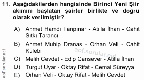 11. soru: Aşağıdakilerden hangisinde Birinci Yeni Şiir akımını başlatan şairler birlikte ve doğru olarak verilmiştir? A) Ahmet…