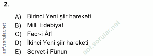 2. soru: A) Birinci Yeni şiir hareketi B) Milli Edebiyat C) Fecr-i Âti f. D) İkinci Yeni şiir hareketi E) Servet-i Fünun