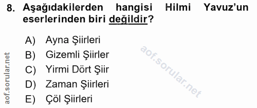 8. soru: Aşağıdakilerden hangisi Hilmi Yavuz'un eserlerinden biri değildir? A)| Ayna Şiirleri B) Gizemli Şiirler C) Yirmi Dört…