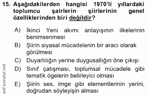 15. soru: Aşağıdakilerden hangisi 1970'li yıllardaki toplumcu sairlerin şiirlerinin genel özelliklerinden biri değildir? A) İki…