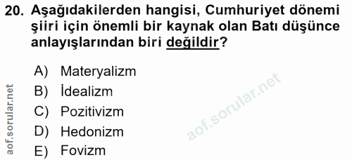20. soru: Aşağıdakilerden hangisi, Cumhuriyet dönemi şiiri için önemli bir kaynak olan Batı düşünce anlayışlarından biri değild…