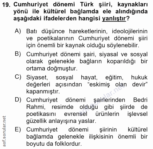 19. soru: Cumhuriyet dönemi Türk şiiri, kaynakları yönü ile kültürel bağlamda ele alındığında aşağıdaki ifadelerden hangisi yan…