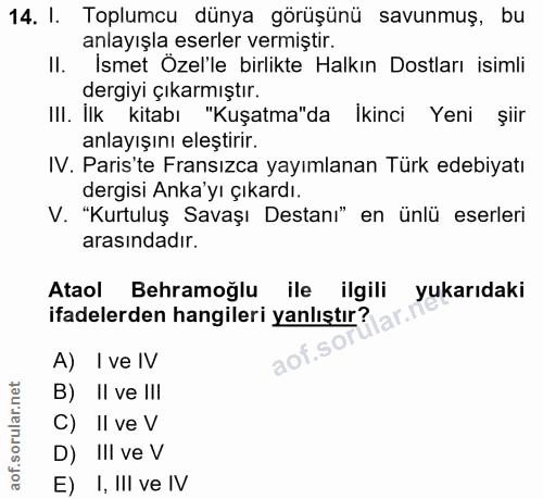 14. soru: I. Toplumcu dünya görüşünü savunmuş, bu anlayışla eserler vermiştir. II. İsmet Özel'le birlikte Halkın Dostları isiml…