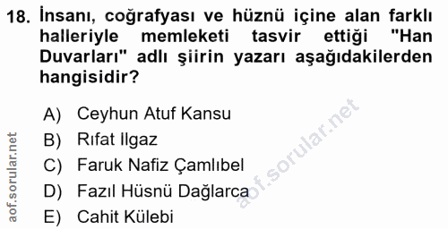 18. soru: İnsanı, coğrafyası ve hüznü içine alan farklı halleriyle memleketi tasvir ettiği "Han Duvarları" adlı şiirin yazarı a…