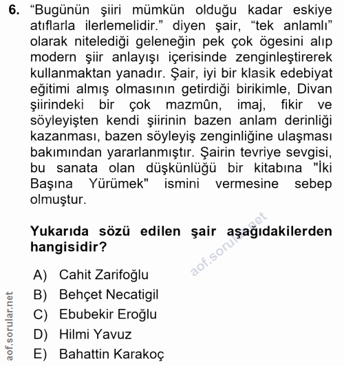 6. soru: "Bugünün şiiri mümkün olduğu kadar eskiye atıflarla ilerlemelidir." diyen şair, "tek anlamlı" olarak nitelediği gelen…