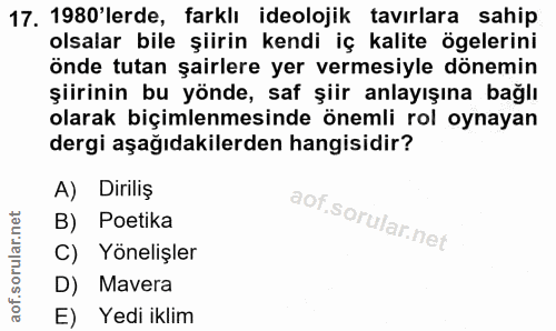17. soru: 1980'lerde, farklı ideolojik tavırlara sahip olsalar bile şiirin kendi iç kalite ögelerini önde tutan şairlere yer ve…