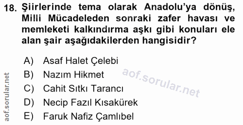 18. soru: Şiirlerinde tema olarak Anadolu'ya dönüş, Milli Mücadeleden sonraki zafer havası ve memleketi kalkındırma aşkı gibi k…