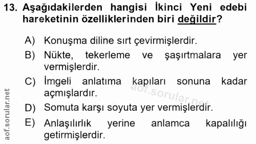 13. soru: Aşağıdakilerden hangisi Ikinci Yeni edebi hareketinin özelliklerinden biri değildir? A) Konuşma diline sırt çevirmişl…