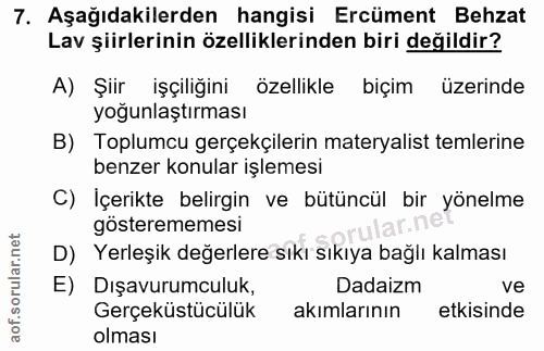 7. soru: Aşağıdakilerden hangisi Ercüment Behzat Lav şiirlerinin özelliklerinden biri değildir? A) Şiir işçiliğini özellikle b…