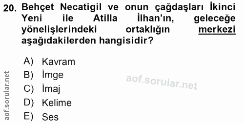 20. soru: Behçet Necatigil ve onun çağdaşları İkinci Yeni ile Atilla ilhan'in, geleceğe yönelişlerindeki m ortakliğın merkezi a…