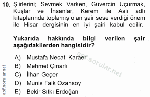 10. soru: Şiirlerini; Sevmek Varken, Güvercin Uçurmak, Kuşlar ve Insanlar, Kerem ile Aslı adlı kitaplarında toplamış olan şair…